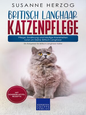 cover image of Britisch Langhaar Katzenpflege – Pflege, Ernährung und häufige Krankheiten rund um Deine Britisch Langhaar